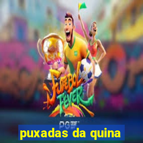 puxadas da quina